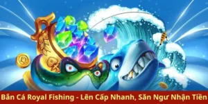 Bí Kíp Chinh Phục Royal Fishing Tại 789WIN Hiệu Quả Nhất